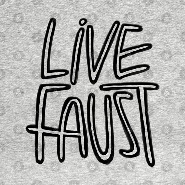 Live Fast, Pun, Goethe, Live Faust by badlydrawnbabe